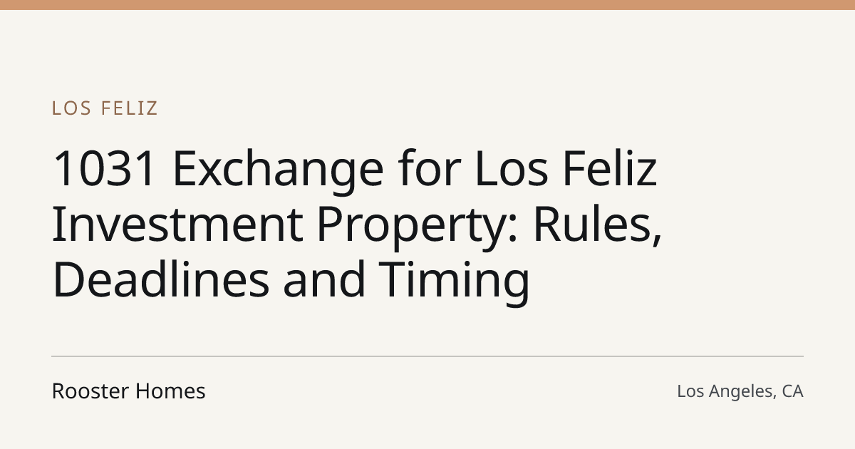 Title card for the article: 1031 Exchange for Los Feliz Investment Property: Rules, Deadlines and Timing