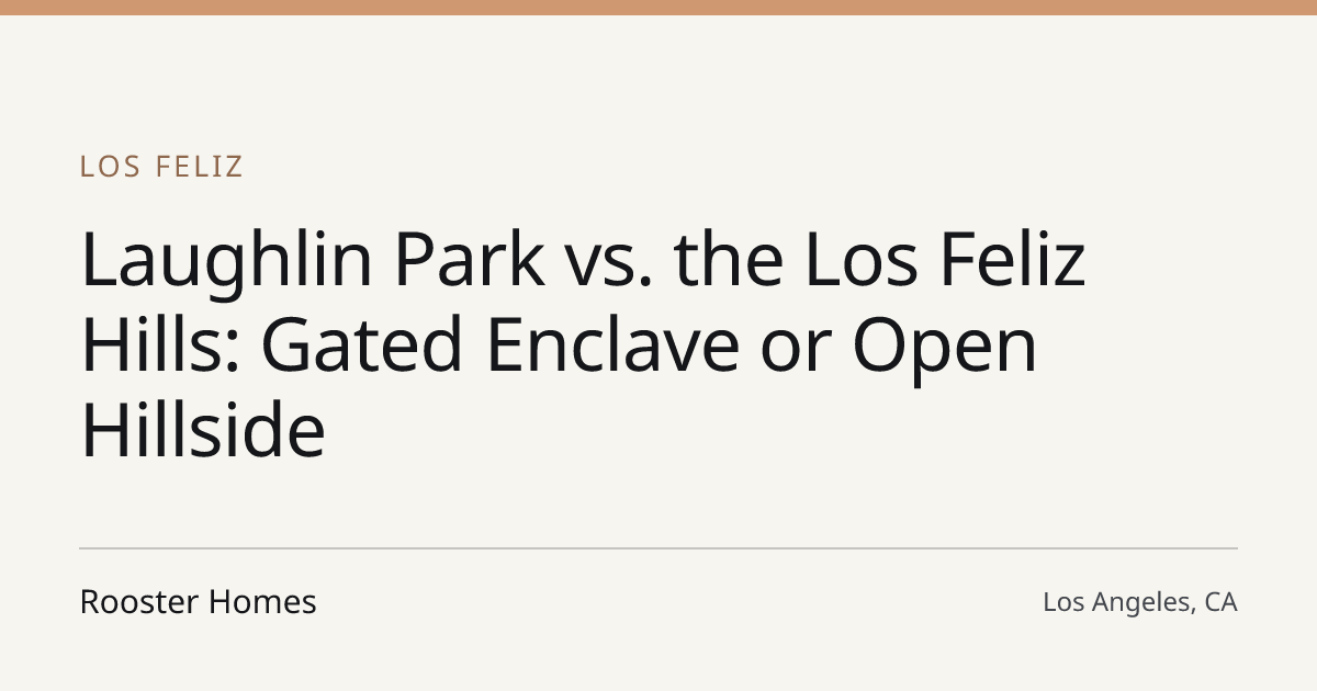 Title card for the article: Laughlin Park vs. the Los Feliz Hills: Gated Enclave or Open Hillside