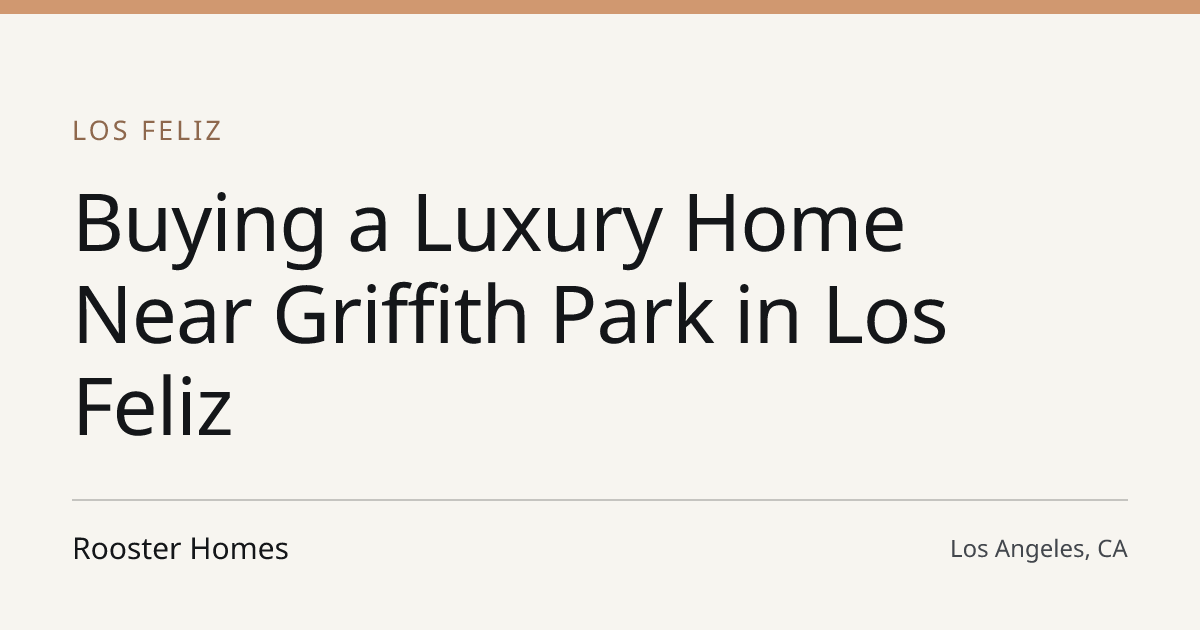 Title card for the article: Buying a Luxury Home Near Griffith Park in Los Feliz