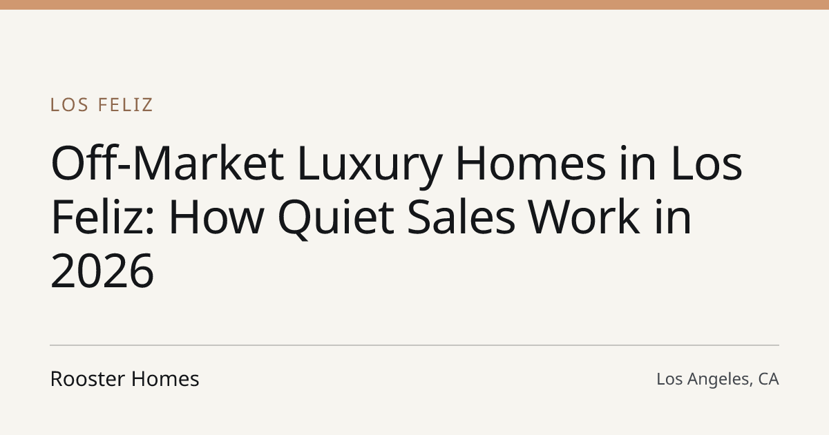 Title card for the article: Off-Market Luxury Homes in Los Feliz: How Quiet Sales Work in 2026