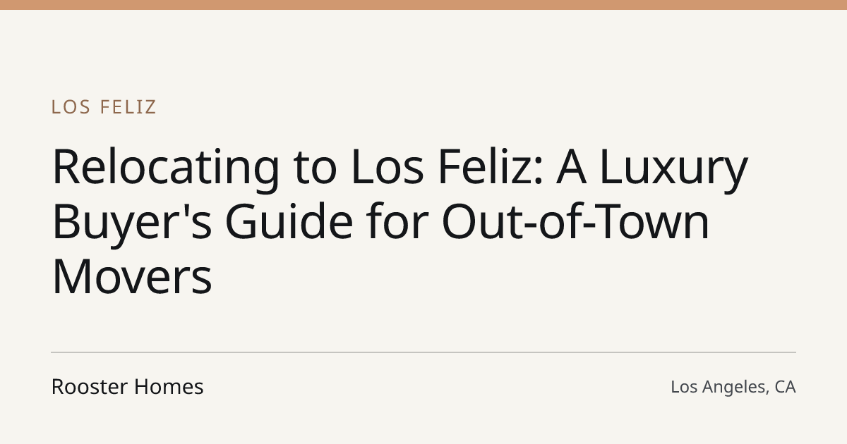 Title card for the article: Relocating to Los Feliz: A Luxury Buyer's Guide for Out-of-Town Movers