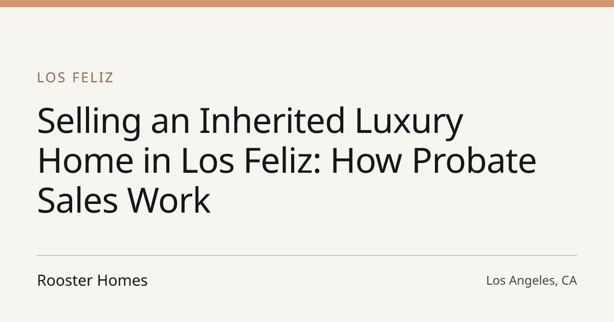 Title card for the article: Selling an Inherited Luxury Home in Los Feliz: How Probate Sales Work