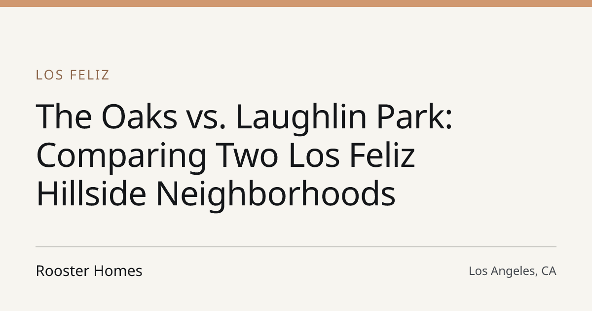 Title card for the article: The Oaks vs. Laughlin Park: Comparing Two Los Feliz Hillside Neighborhoods