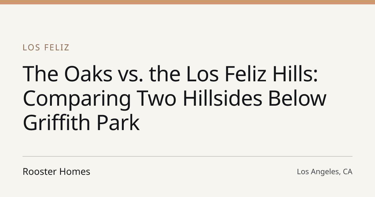 Title card for the article: The Oaks vs. the Los Feliz Hills: Comparing Two Hillsides Below Griffith Park