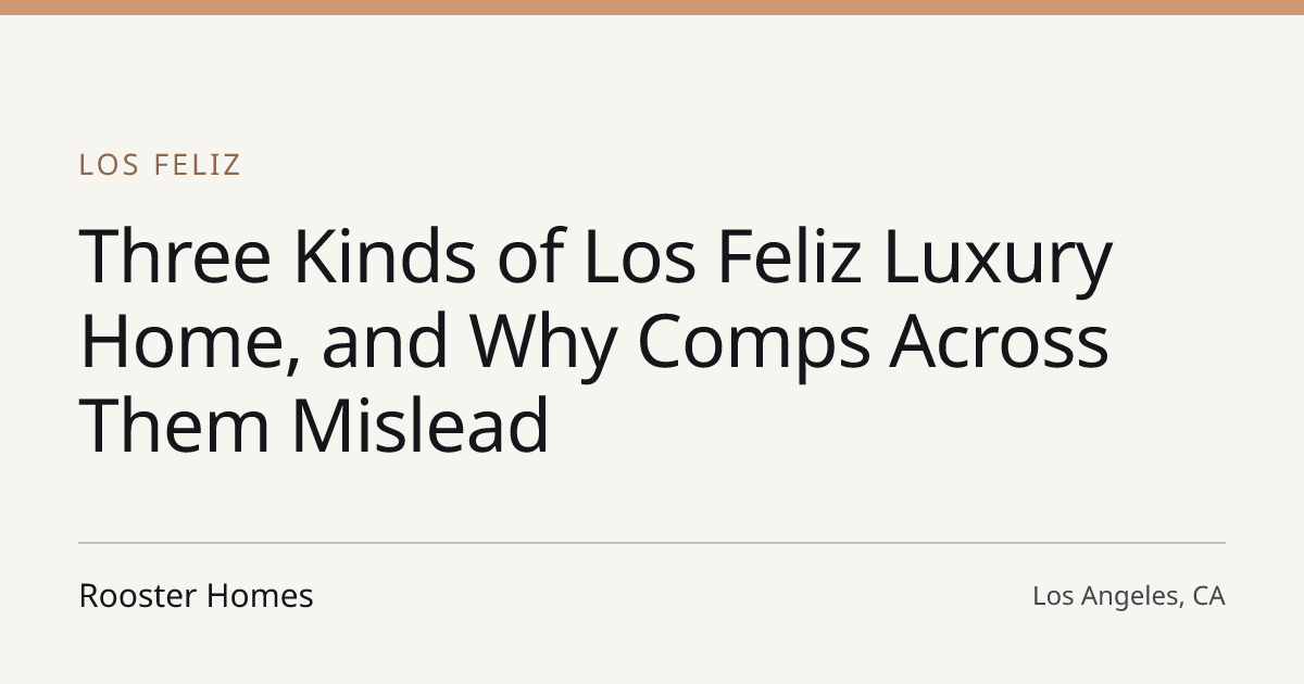 Title card for the article: Three Kinds of Los Feliz Luxury Home, and Why Comps Across Them Mislead