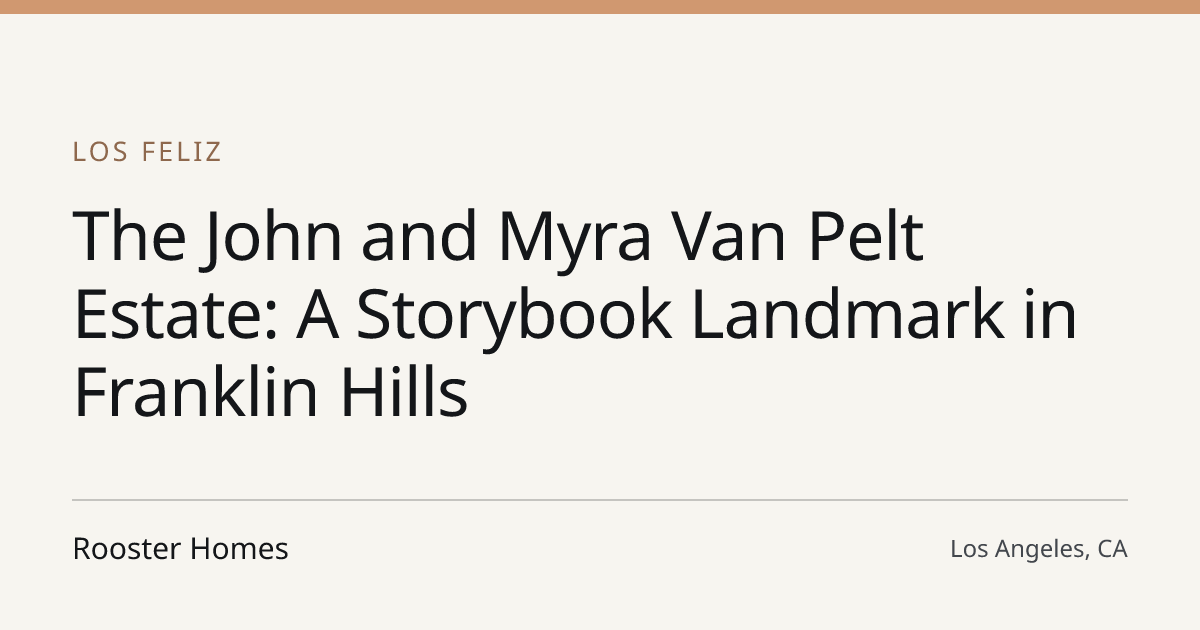 Title card for the article: The John and Myra Van Pelt Estate: A Storybook Landmark in Franklin Hills